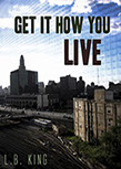 thumbnail photo of Novel Get It How You Live By L.B. King